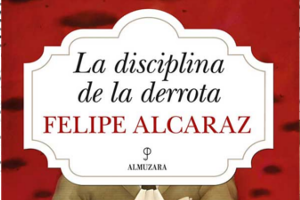 Photo of Felipe Alcaraz nos presenta «La disciplina de la derrota»